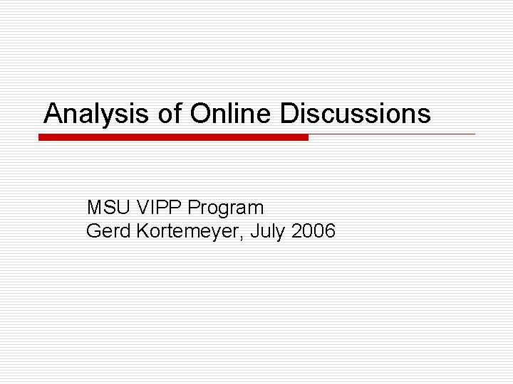 Analysis of Online Discussions MSU VIPP Program Gerd Kortemeyer, July 2006 