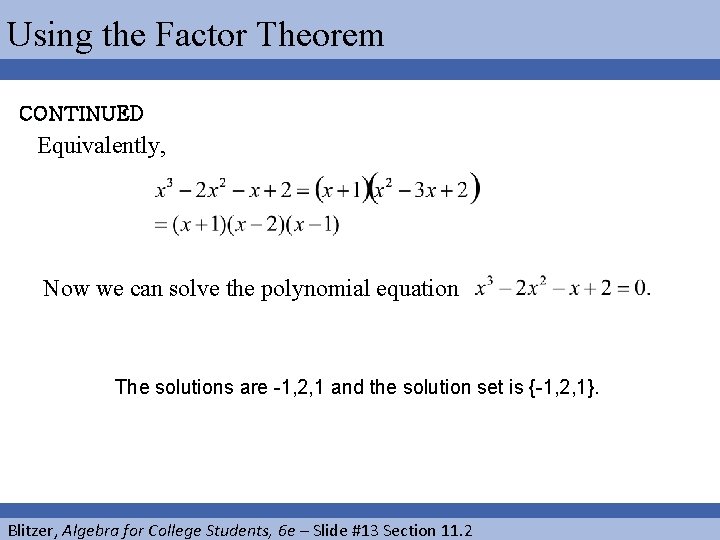 Using the Factor Theorem CONTINUED Equivalently, Now we can solve the polynomial equation The