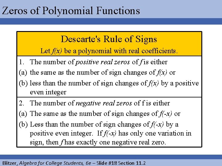 Zeros of Polynomial Functions Descarte's Rule of Signs Let f(x) be a polynomial with