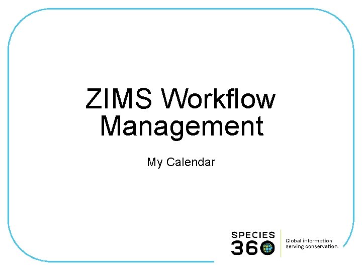 ZIMS Workflow Management My Calendar 