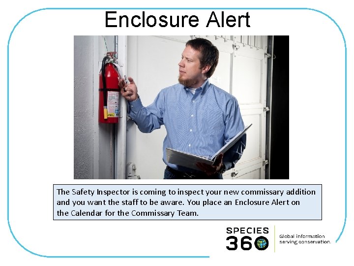 Enclosure Alert The Safety Inspector is coming to inspect your new commissary addition and