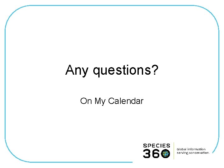 Any questions? On My Calendar 