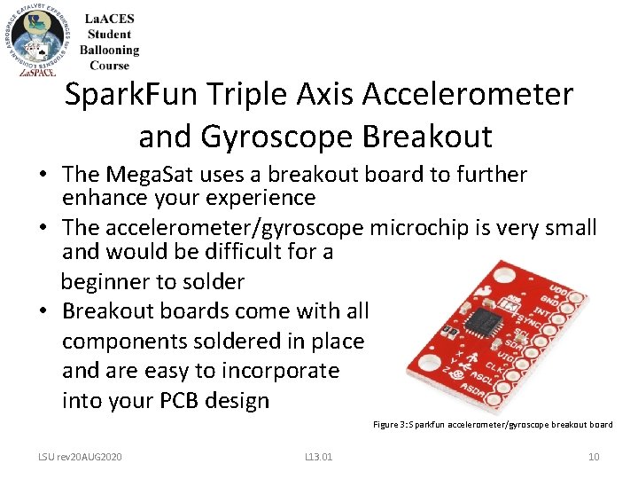 Spark. Fun Triple Axis Accelerometer and Gyroscope Breakout • The Mega. Sat uses a Spark. Fun Triple Axis Accelerometer and Gyroscope Breakout • The Mega. Sat uses a