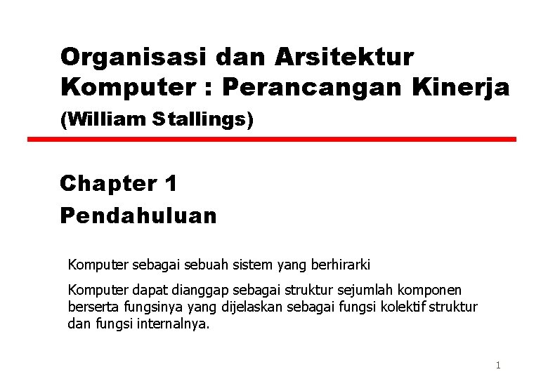 Organisasi dan Arsitektur Komputer : Perancangan Kinerja (William Stallings) Chapter 1 Pendahuluan Komputer sebagai
