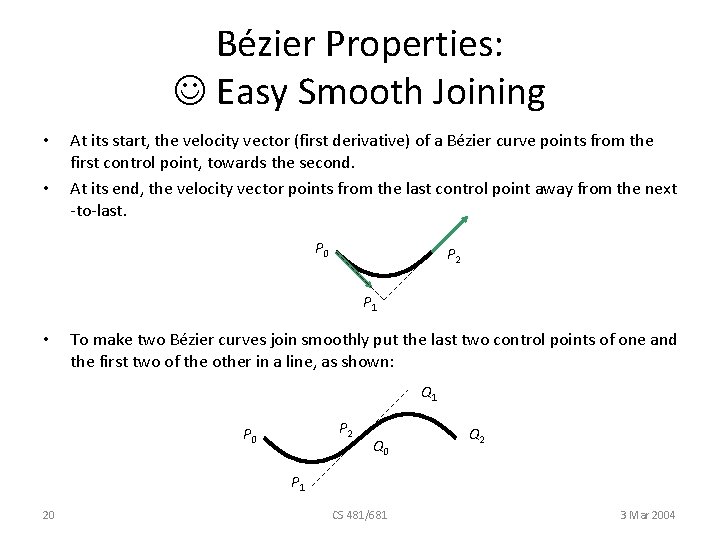Bézier Properties: Easy Smooth Joining • • At its start, the velocity vector (first