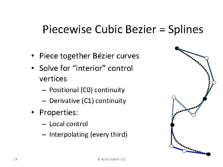 Piecewise Cubic Bezier = Splines • Piece together Bézier curves • Solve for “interior”