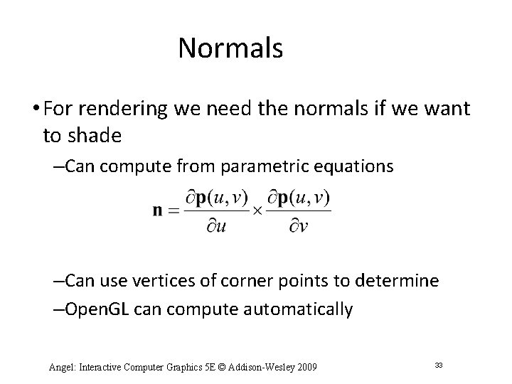 Normals • For rendering we need the normals if we want to shade –Can