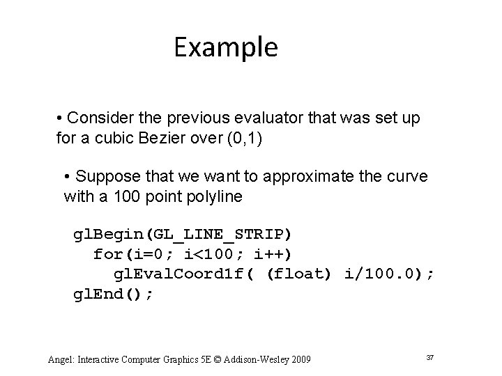 Example • Consider the previous evaluator that was set up for a cubic Bezier