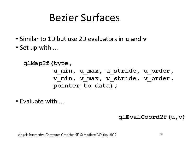 Bezier Surfaces • Similar to 1 D but use 2 D evaluators in u