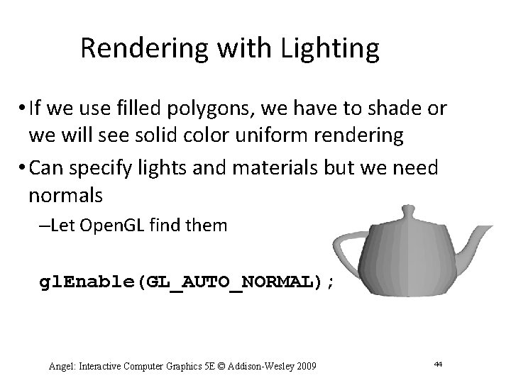 Rendering with Lighting • If we use filled polygons, we have to shade or