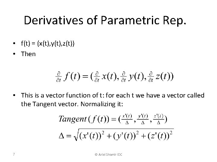 Derivatives of Parametric Rep. • f(t) = (x(t), y(t), z(t)) • Then • This