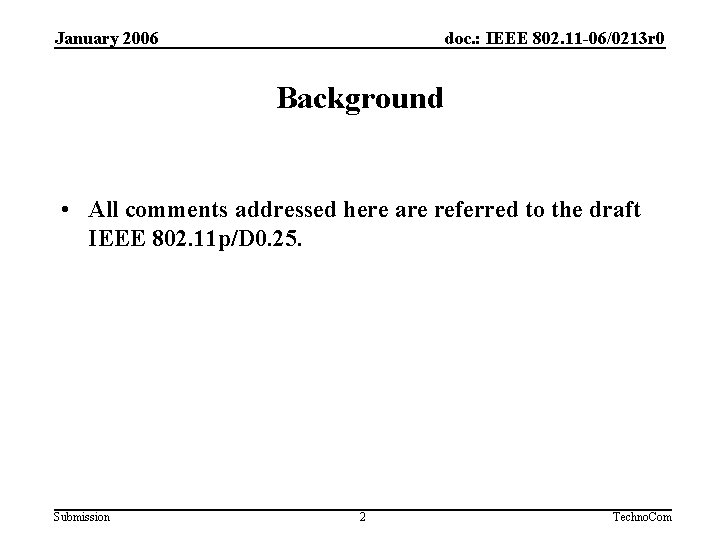 January 2006 doc. : IEEE 802. 11 -06/0213 r 0 Background • All comments