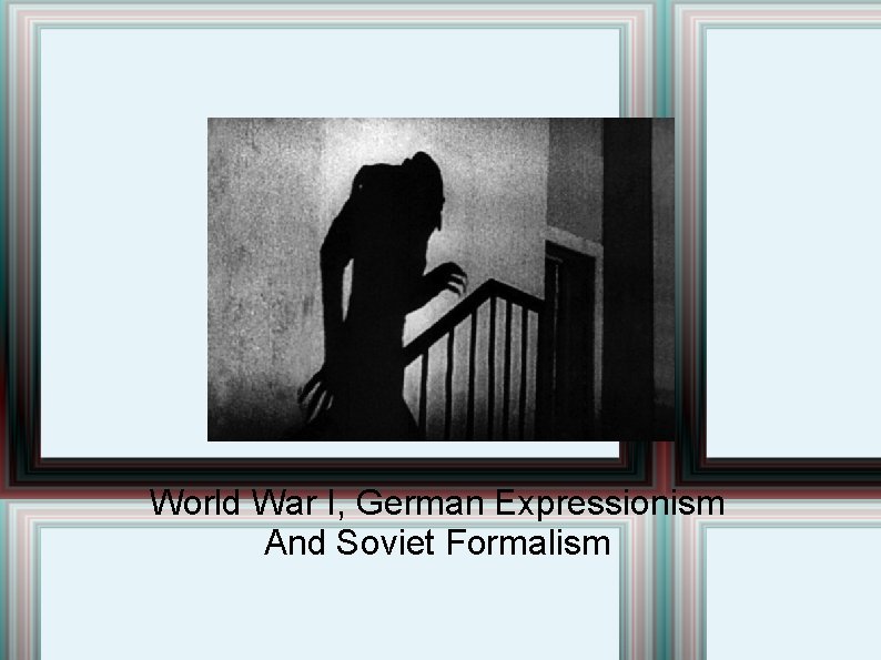 World War I, German Expressionism And Soviet Formalism 