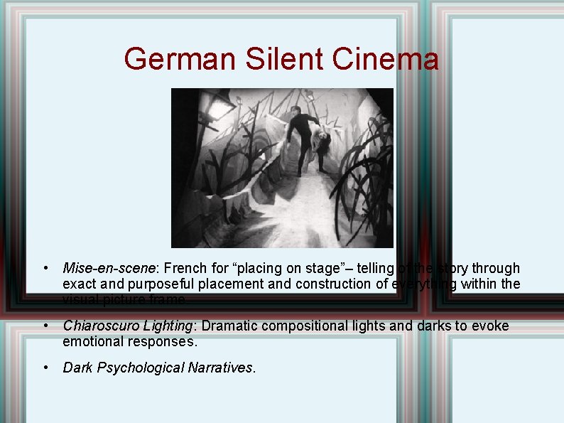 German Silent Cinema • Mise-en-scene: French for “placing on stage”– telling of the story