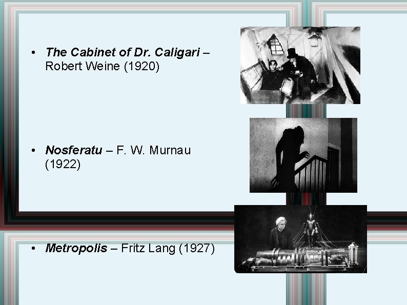  • The Cabinet of Dr. Caligari – Robert Weine (1920) • Nosferatu –