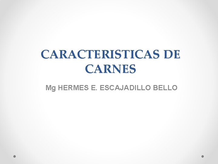 CARACTERISTICAS DE CARNES Mg HERMES E. ESCAJADILLO BELLO 