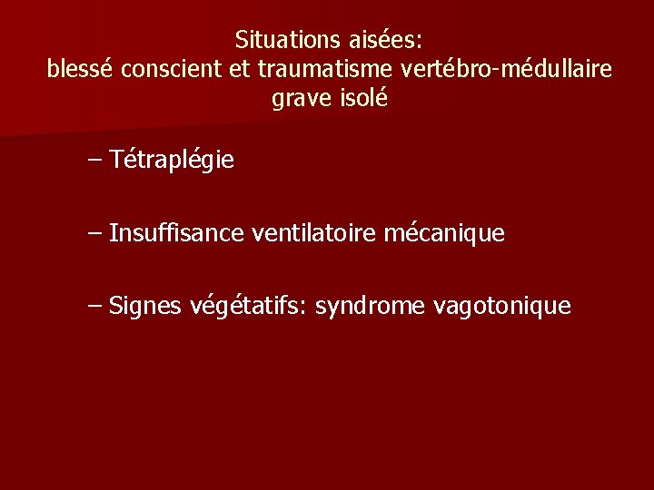 Situations aisées: blessé conscient et traumatisme vertébro-médullaire grave isolé – Tétraplégie – Insuffisance ventilatoire Situations aisées: blessé conscient et traumatisme vertébro-médullaire grave isolé – Tétraplégie – Insuffisance ventilatoire