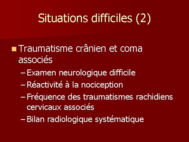 Situations difficiles (2) n Traumatisme associés crânien et coma – Examen neurologique difficile – Situations difficiles (2) n Traumatisme associés crânien et coma – Examen neurologique difficile –