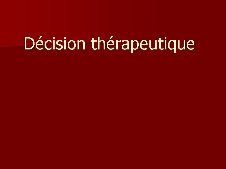 Décision thérapeutique Décision thérapeutique