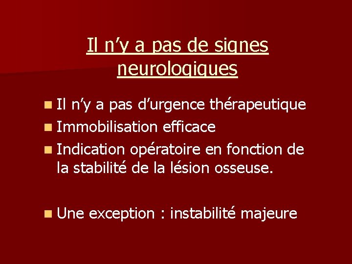 Il n’y a pas de signes neurologiques n Il n’y a pas d’urgence thérapeutique Il n’y a pas de signes neurologiques n Il n’y a pas d’urgence thérapeutique