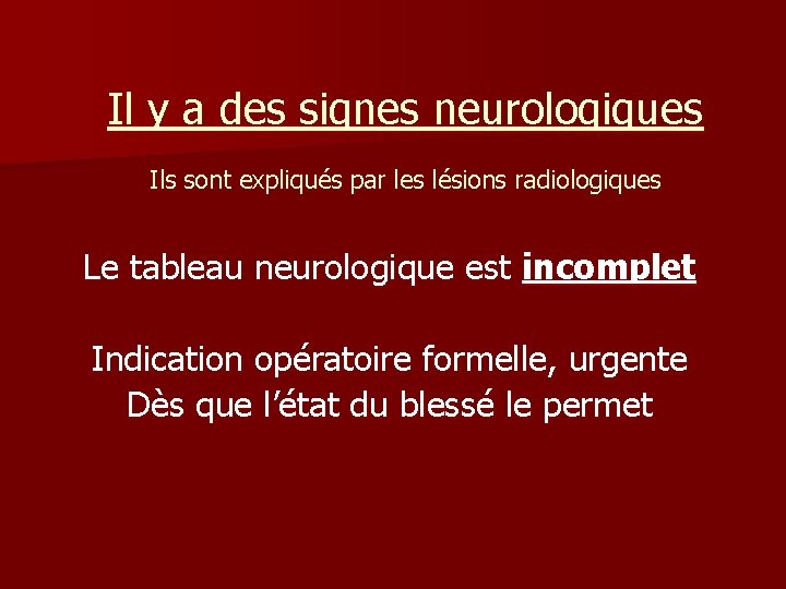 Il y a des signes neurologiques Ils sont expliqués par les lésions radiologiques Le Il y a des signes neurologiques Ils sont expliqués par les lésions radiologiques Le