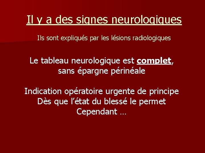 Il y a des signes neurologiques Ils sont expliqués par les lésions radiologiques Le Il y a des signes neurologiques Ils sont expliqués par les lésions radiologiques Le
