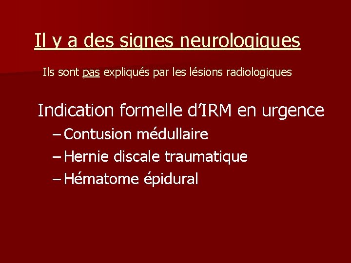 Il y a des signes neurologiques Ils sont pas expliqués par les lésions radiologiques Il y a des signes neurologiques Ils sont pas expliqués par les lésions radiologiques