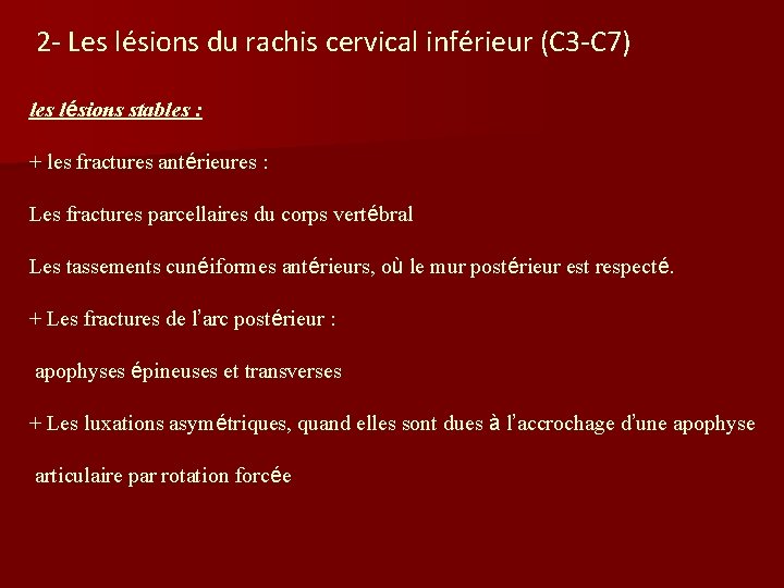 2 - Les lésions du rachis cervical inférieur (C 3 -C 7) les lésions 2 - Les lésions du rachis cervical inférieur (C 3 -C 7) les lésions