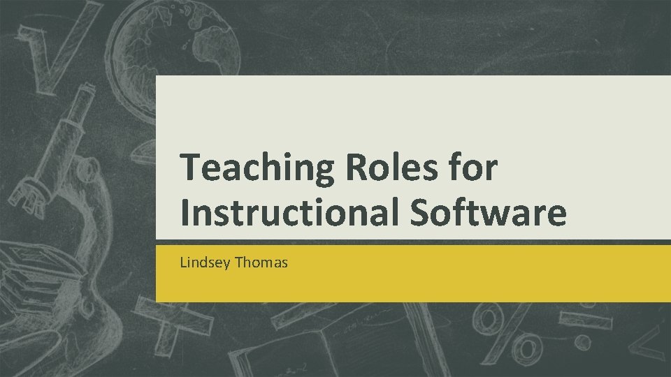 Teaching Roles for Instructional Software Lindsey Thomas 
