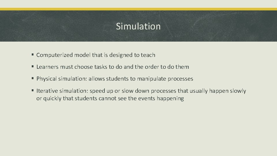 Simulation § Computerized model that is designed to teach § Learners must choose tasks