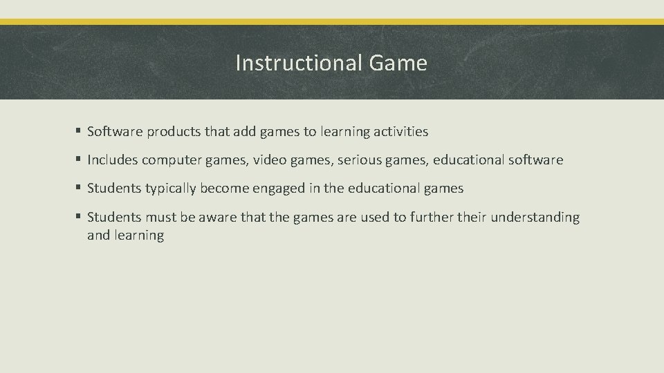 Instructional Game § Software products that add games to learning activities § Includes computer