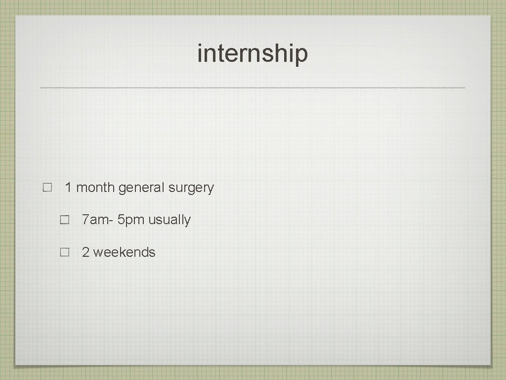 internship 1 month general surgery 7 am- 5 pm usually 2 weekends 