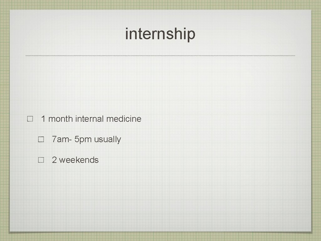 internship 1 month internal medicine 7 am- 5 pm usually 2 weekends 