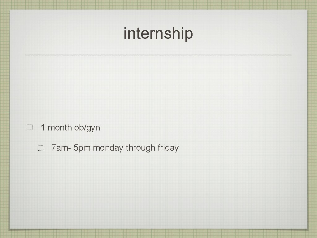 internship 1 month ob/gyn 7 am- 5 pm monday through friday 