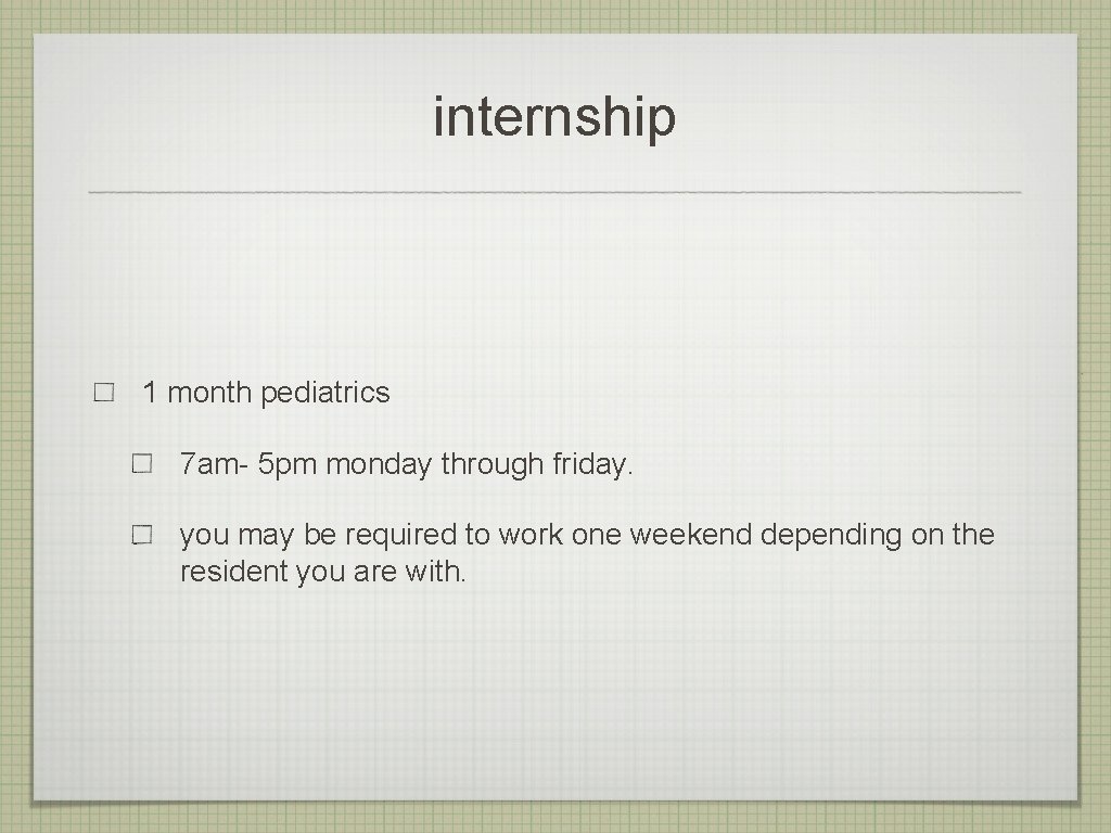 internship 1 month pediatrics 7 am- 5 pm monday through friday. you may be