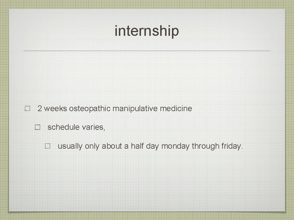 internship 2 weeks osteopathic manipulative medicine schedule varies, usually only about a half day