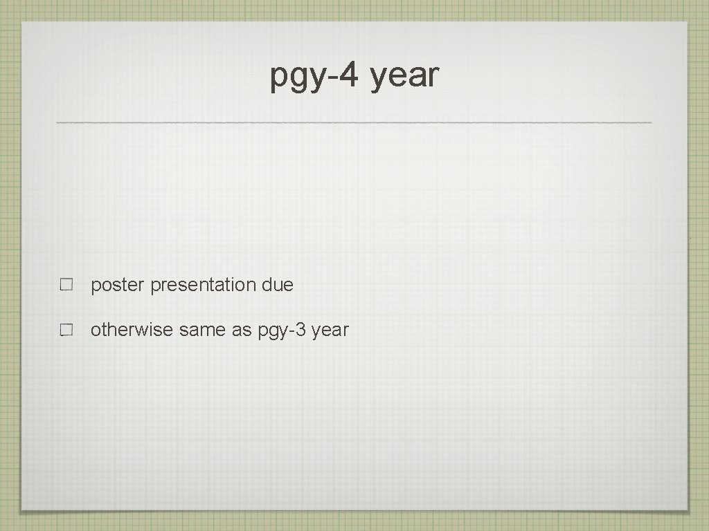 pgy-4 year poster presentation due otherwise same as pgy-3 year 