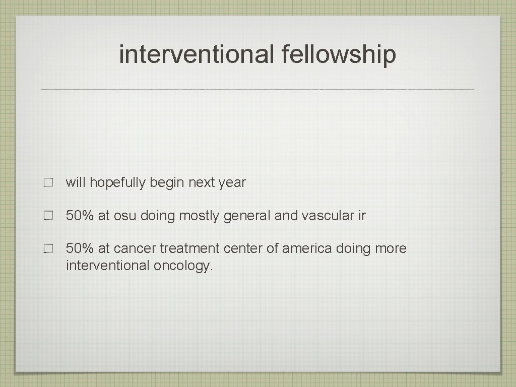 interventional fellowship will hopefully begin next year 50% at osu doing mostly general and