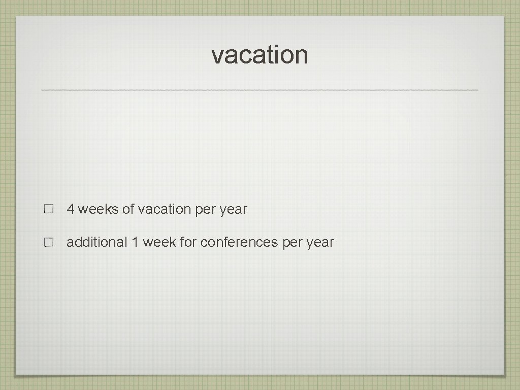 vacation 4 weeks of vacation per year additional 1 week for conferences per year
