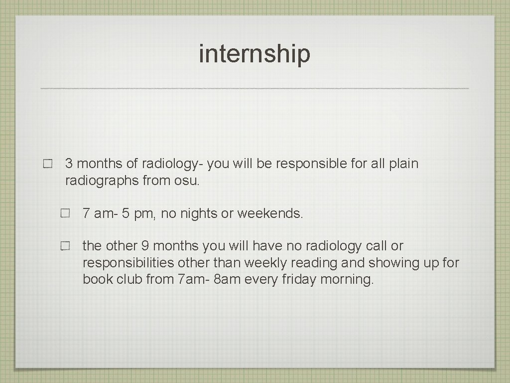 internship 3 months of radiology- you will be responsible for all plain radiographs from