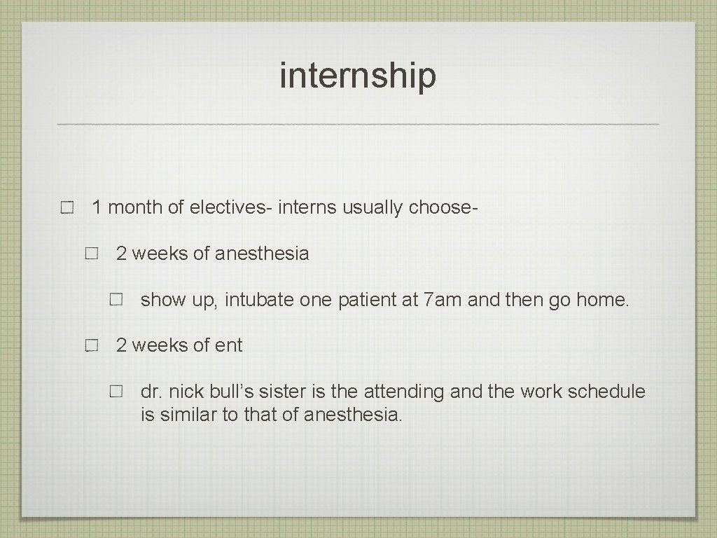 internship 1 month of electives- interns usually choose 2 weeks of anesthesia show up,