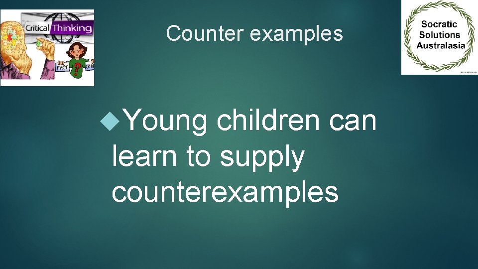 Counter examples Young children can learn to supply counterexamples 