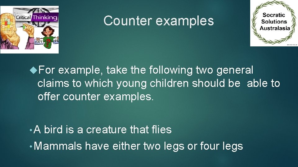 Counter examples For example, take the following two general claims to which young children