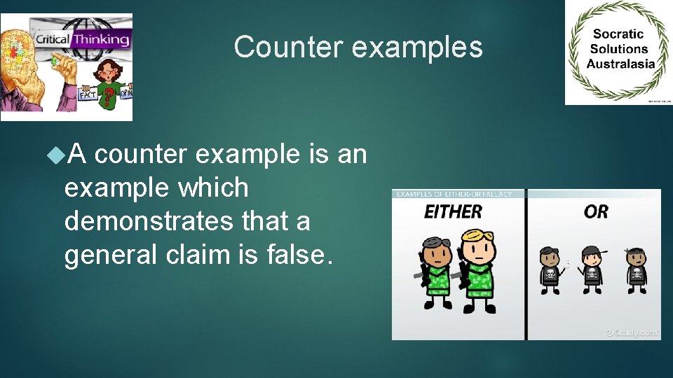 Counter examples A counter example is an example which demonstrates that a general claim