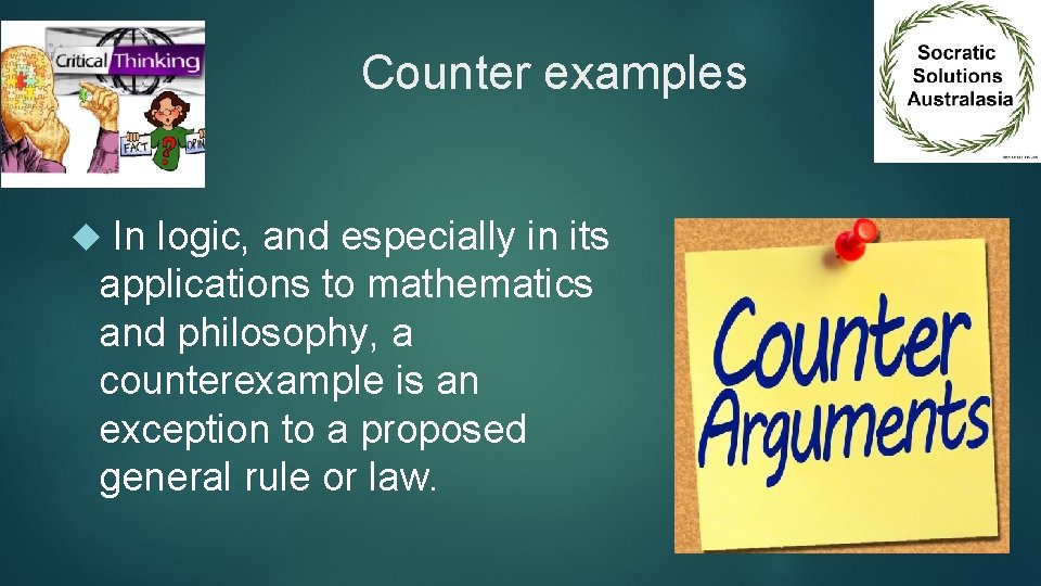 Counter examples In logic, and especially in its applications to mathematics and philosophy, a