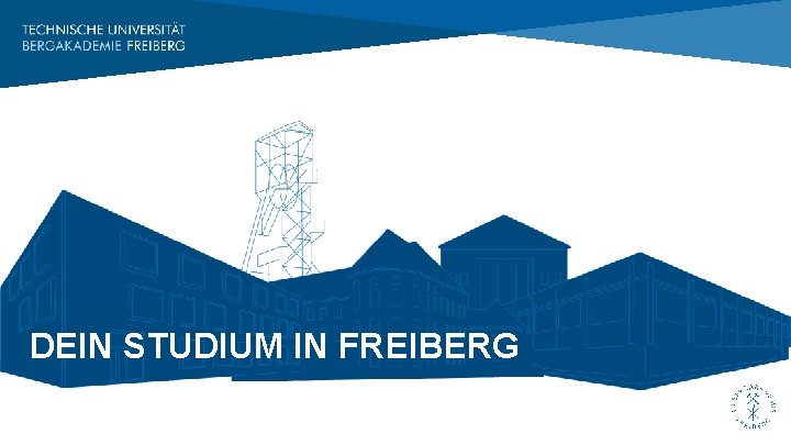 DEIN STUDIUM IN FREIBERG 