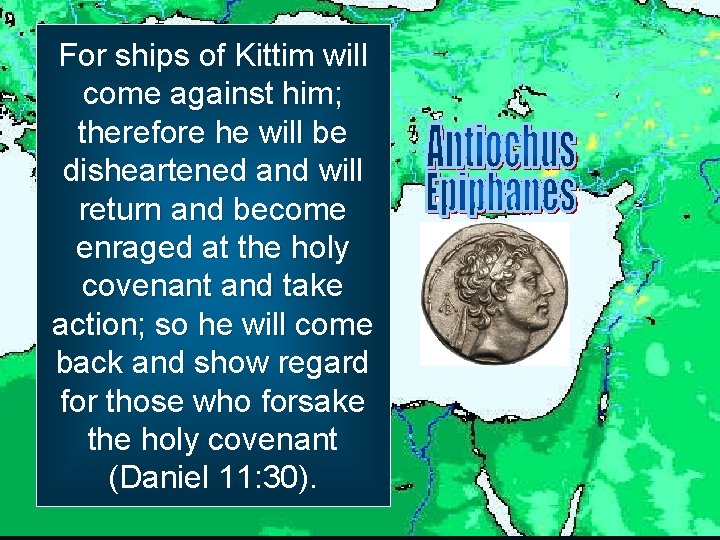 For ships of Kittim will come against him; therefore he will be disheartened and
