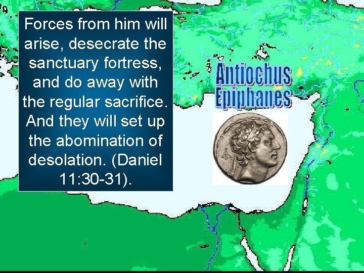 Forces from him will arise, desecrate the sanctuary fortress, and do away with the