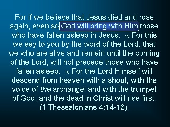 For if we believe that Jesus died and rose again, even so God will