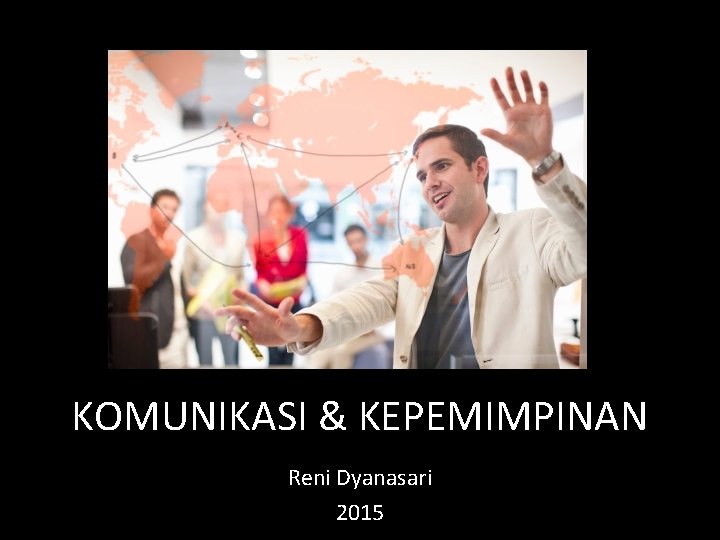 KOMUNIKASI & KEPEMIMPINAN Reni Dyanasari 2015 